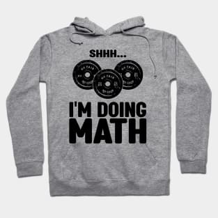 Shh... I'm Doing Math - Funny Workout and Fitness Saying Hoodie